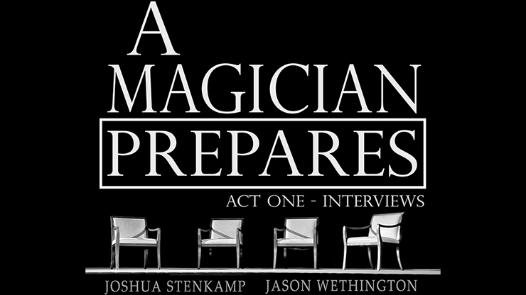 A Magician Prepares: Act One - Interviews by Joshua Stenkamp and Jason Wethington - ebook