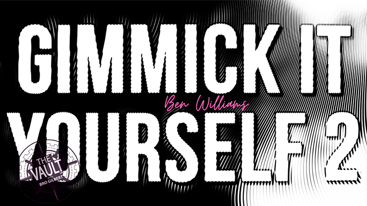 The Vault - Gimmick It Yourself 2 by Ben Williams - Video Download